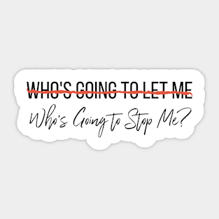 Who's Going To Stop Me? Sticker